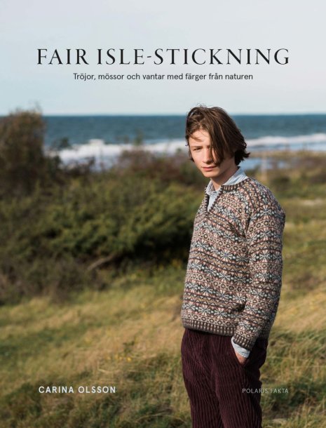 FAIR ISLE-STICKNING : Tröjor, mössor och vantar med färger från naturen